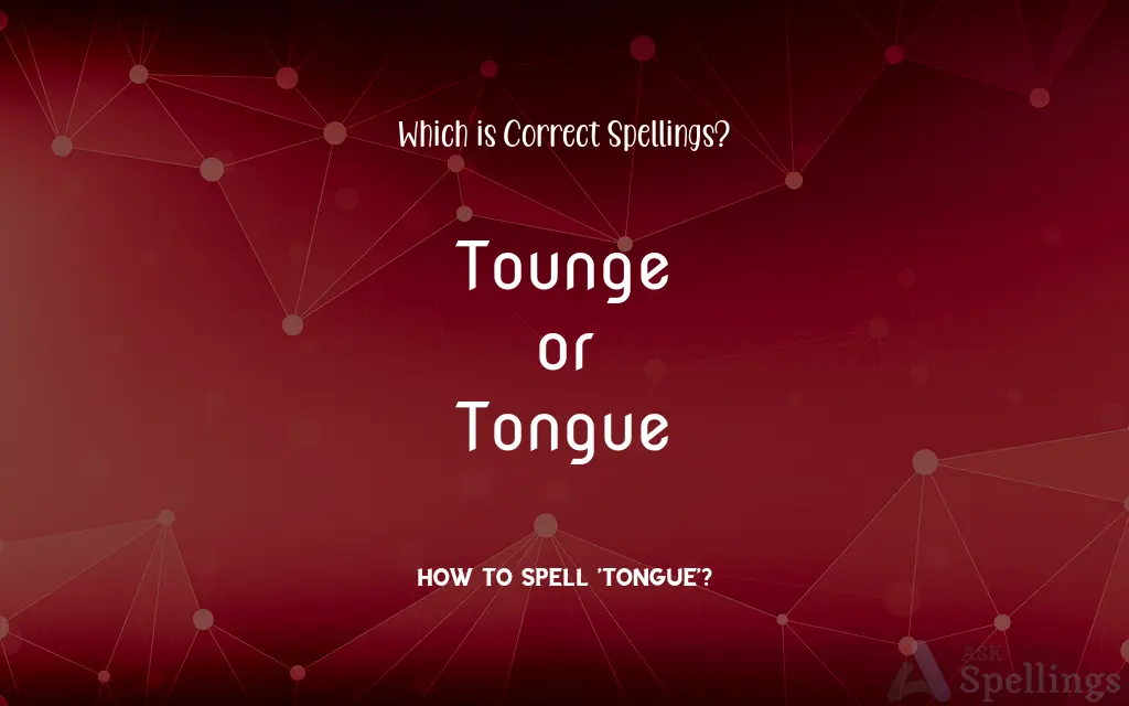 Tounge or Tongue: Which is Correct Spellings?