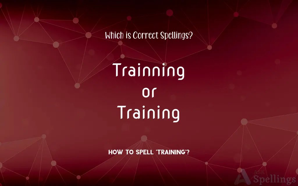 Trainning or Training: Which is Correct Spellings?