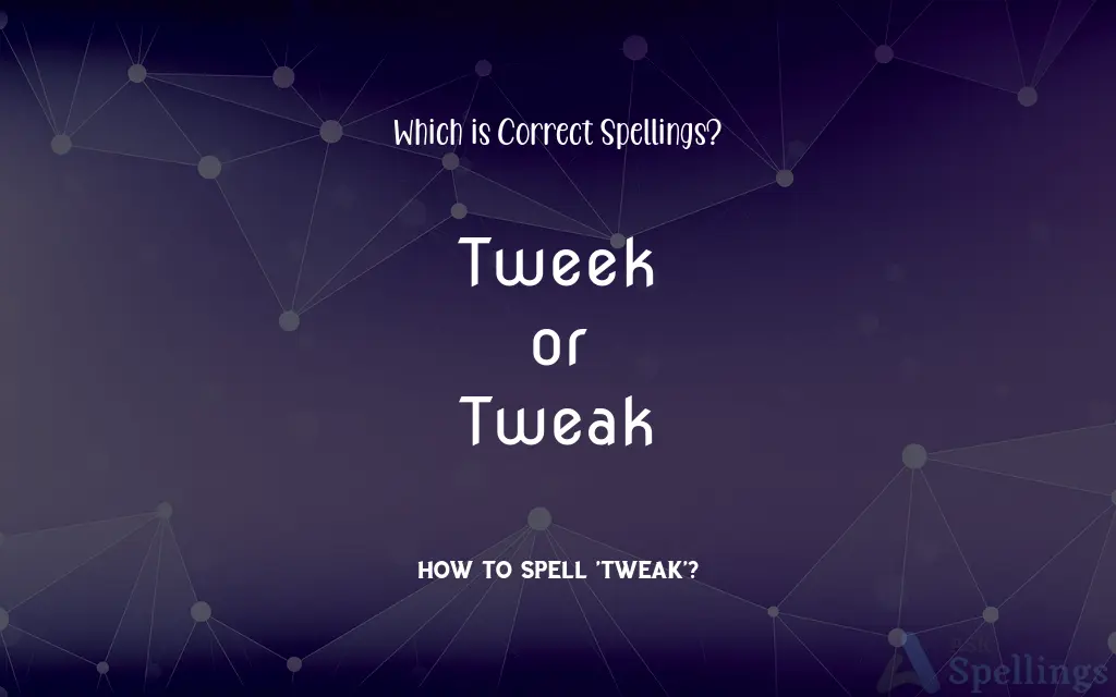 Tweek or Tweak: Which is Correct Spellings?