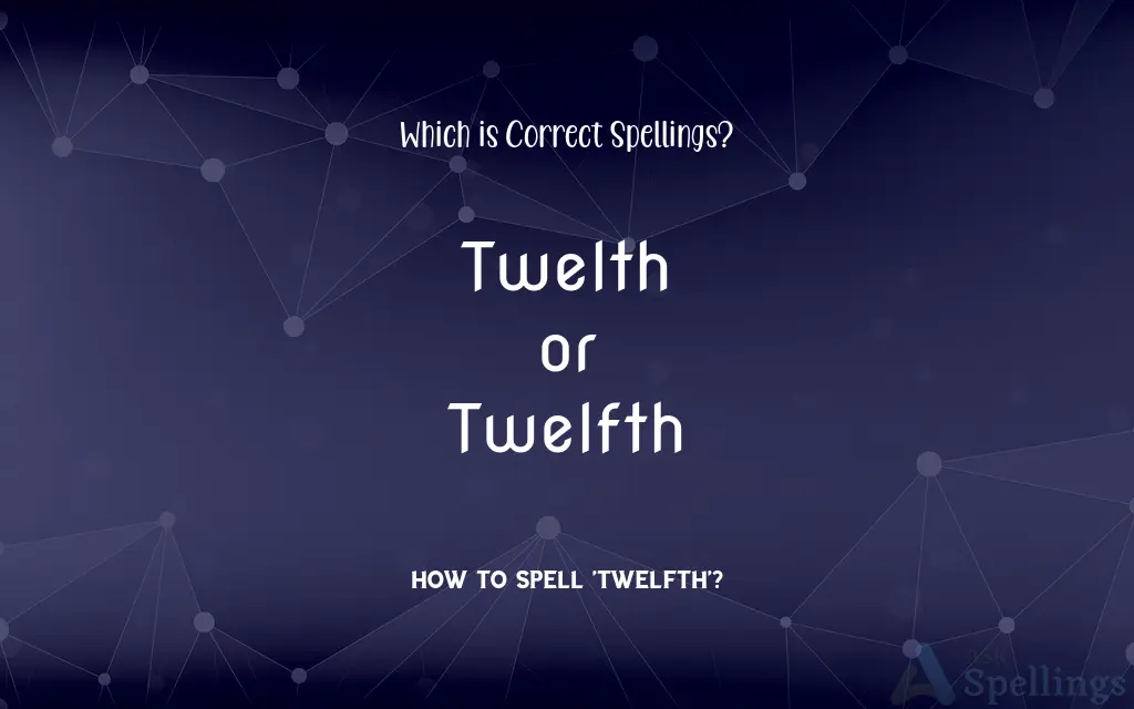 Twelth or Twelfth: Which is Correct Spellings?