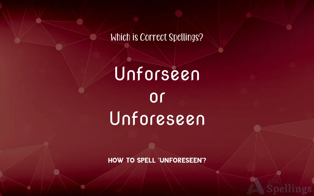 Unforseen or Unforeseen: Which is Correct Spellings?