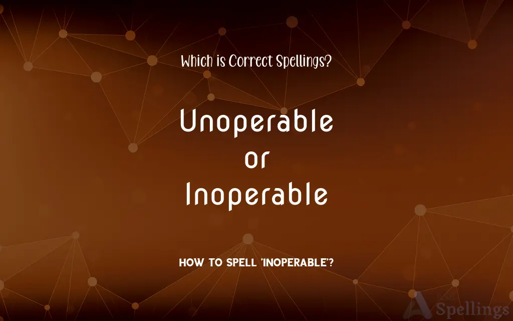 Unoperable or Inoperable: Which is Correct Spellings?