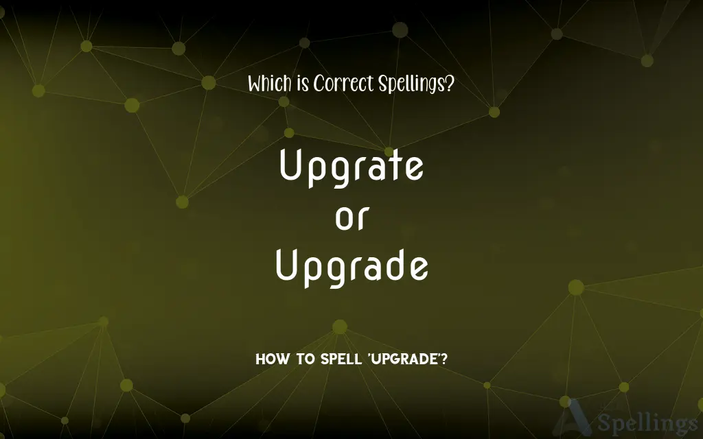 Upgrate or Upgrade: Which is Correct Spellings?