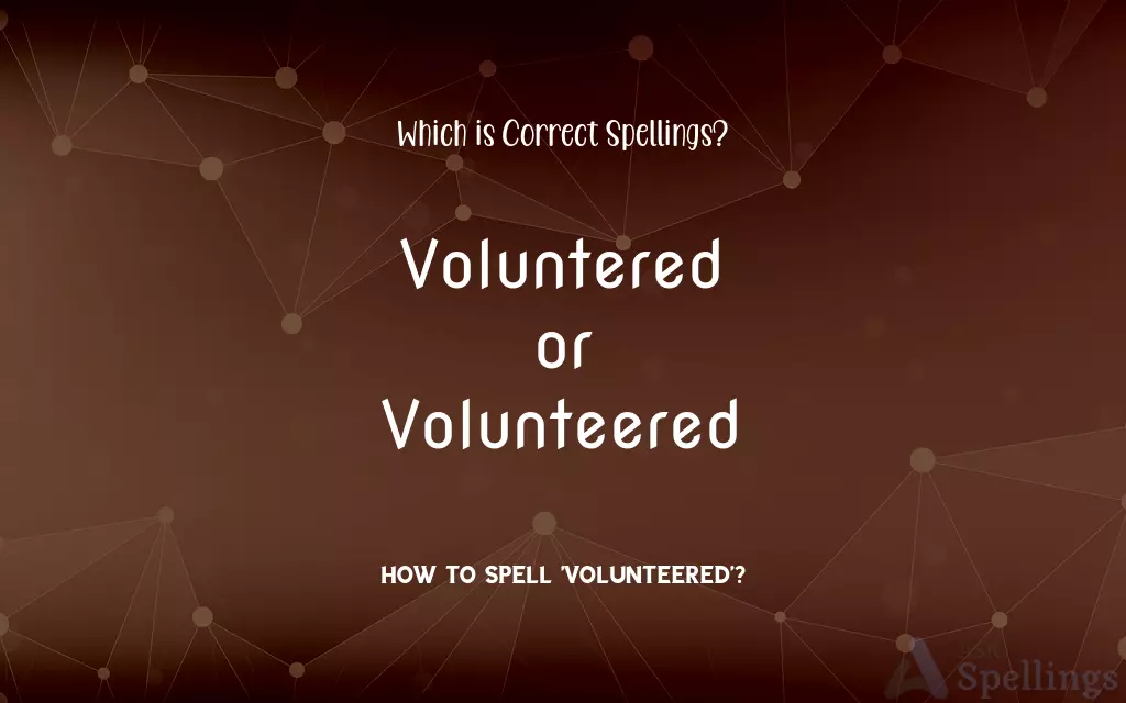 Voluntered or Volunteered: Which is Correct Spellings?