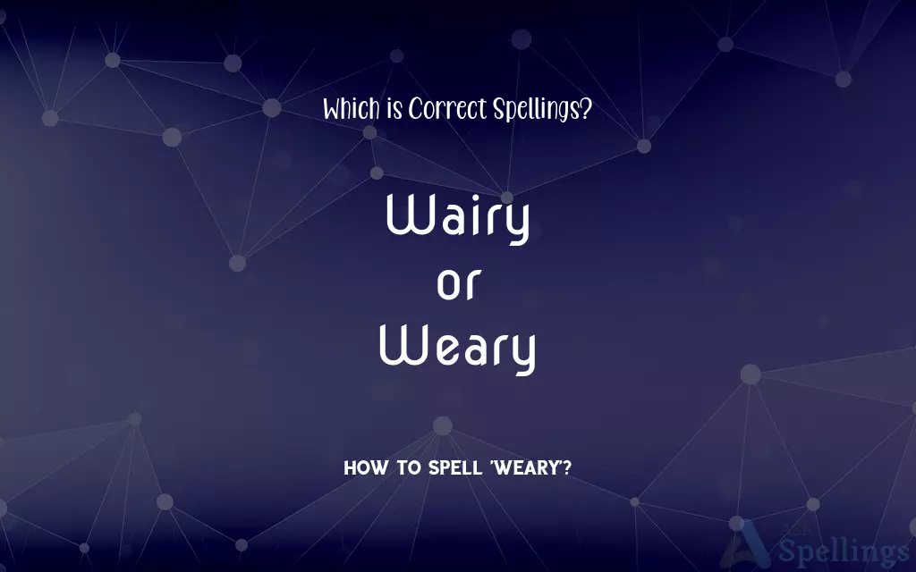 Wairy or Weary: Which is Correct Spellings?