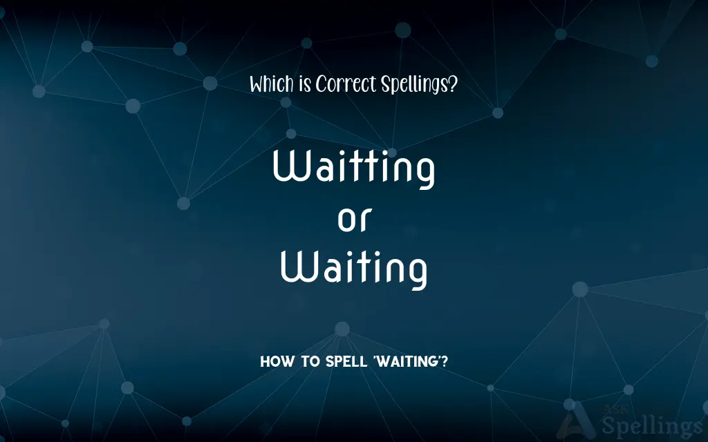 Waitting or Waiting: Which is Correct Spellings?