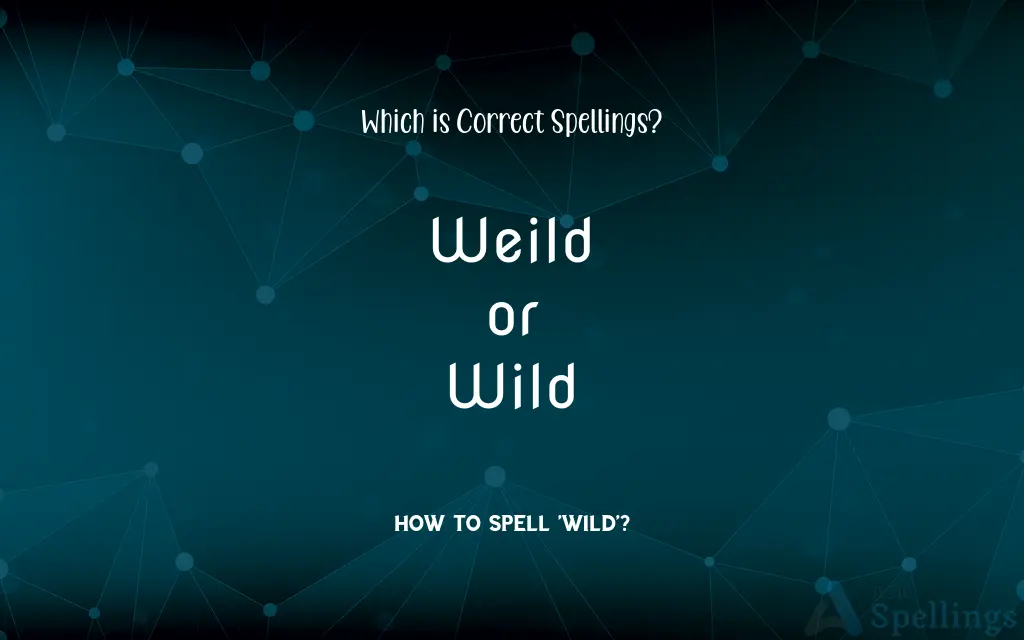 Weild or Wild: Which is Correct Spellings?