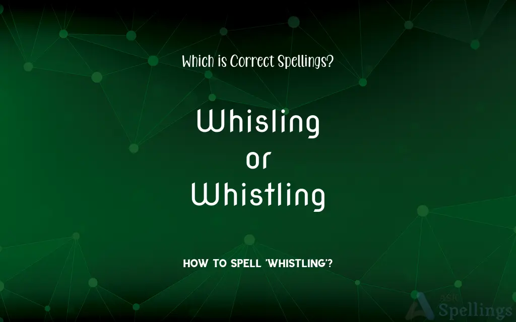 Whisling or Whistling: Which is Correct Spellings?